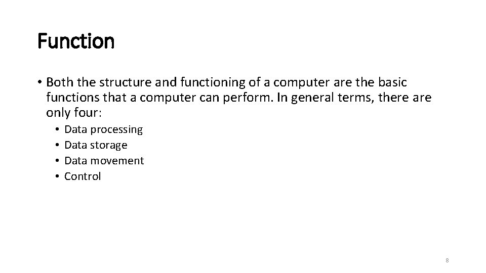 Function • Both the structure and functioning of a computer are the basic functions