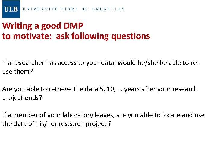 Writing a good DMP to motivate: ask following questions If a researcher has access