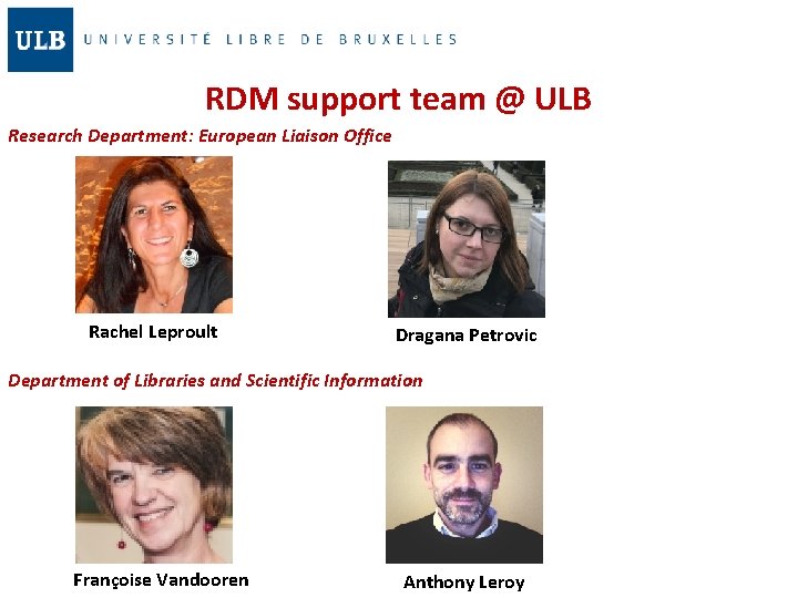 RDM support team @ ULB Research Department: European Liaison Office Rachel Leproult Dragana Petrovic
