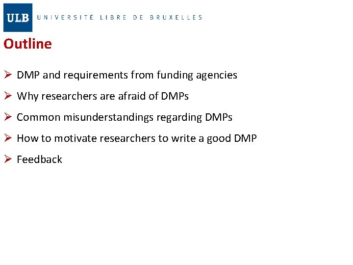 Outline Ø DMP and requirements from funding agencies Ø Why researchers are afraid of