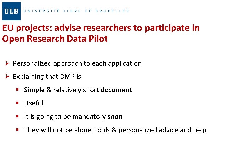 EU projects: advise researchers to participate in Open Research Data Pilot Ø Personalized approach