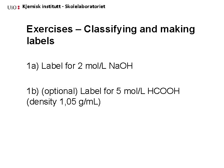 Kjemisk institutt - Skolelaboratoriet Exercises – Classifying and making labels 1 a) Label for