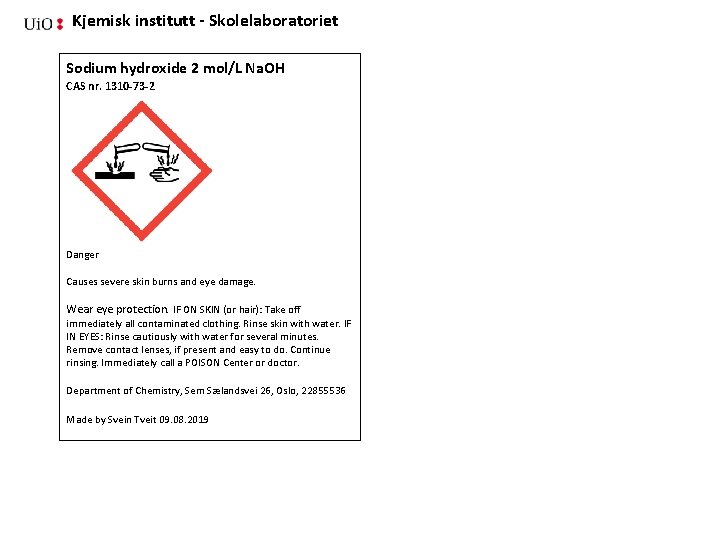 Kjemisk institutt - Skolelaboratoriet Sodium hydroxide 2 mol/L Na. OH CAS nr. 1310 -73