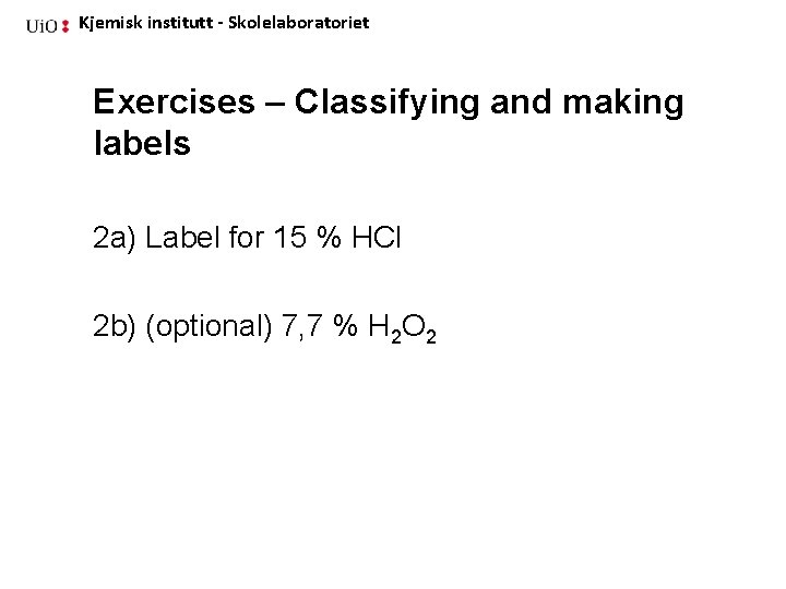 Kjemisk institutt - Skolelaboratoriet Exercises – Classifying and making labels 2 a) Label for