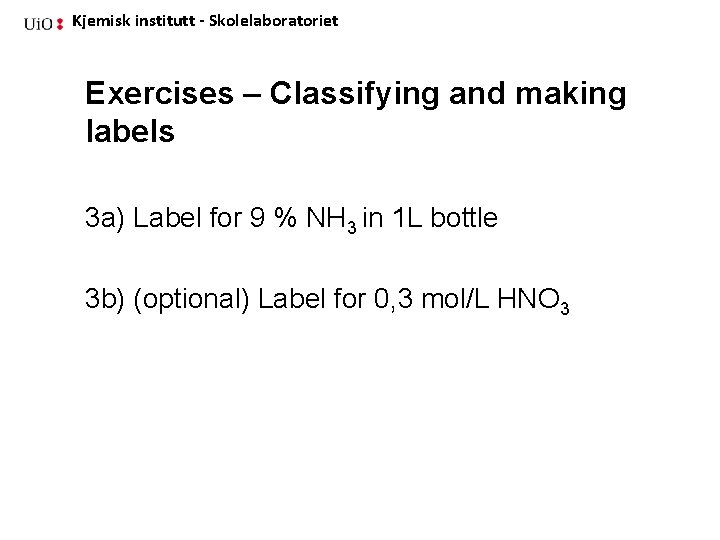 Kjemisk institutt - Skolelaboratoriet Exercises – Classifying and making labels 3 a) Label for