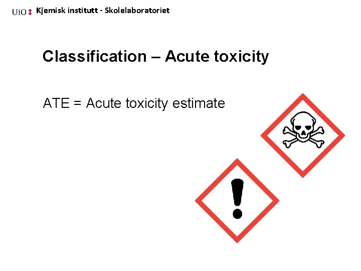 Kjemisk institutt - Skolelaboratoriet Classification – Acute toxicity ATE = Acute toxicity estimate 