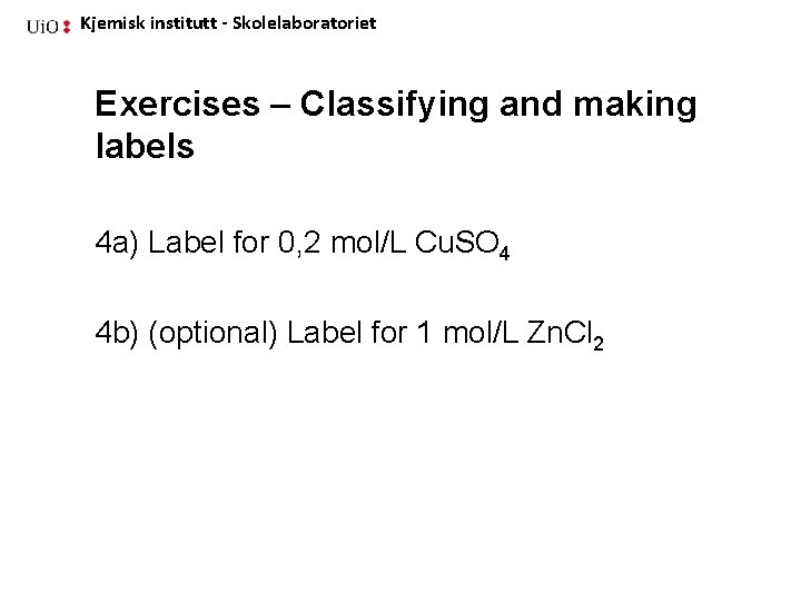 Kjemisk institutt - Skolelaboratoriet Exercises – Classifying and making labels 4 a) Label for