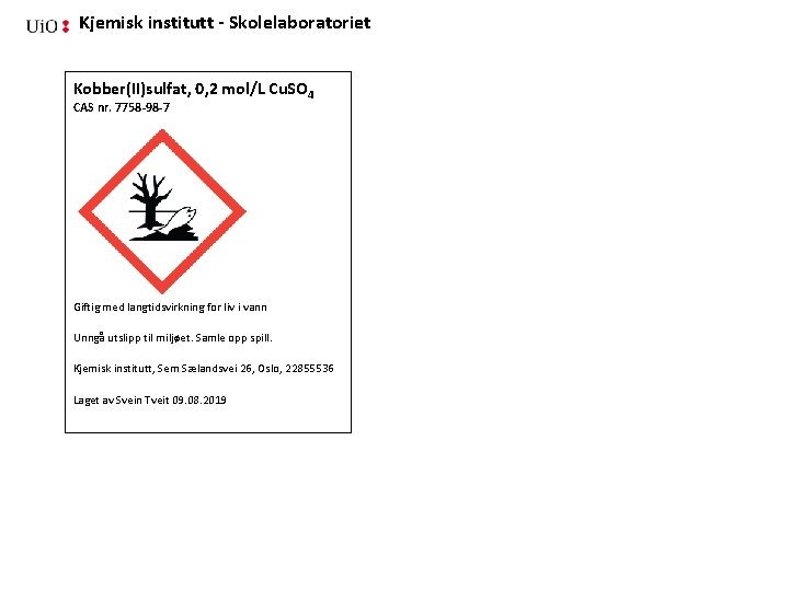 Kjemisk institutt - Skolelaboratoriet Kobber(II)sulfat, 0, 2 mol/L Cu. SO 4 CAS nr. 7758