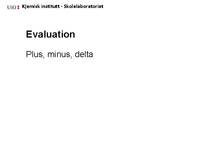 Kjemisk institutt - Skolelaboratoriet Evaluation Plus, minus, delta 