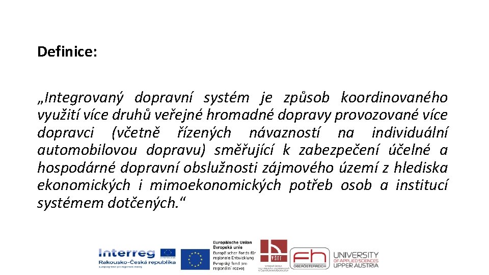 Definice: „Integrovaný dopravní systém je způsob koordinovaného využití více druhů veřejné hromadné dopravy provozované