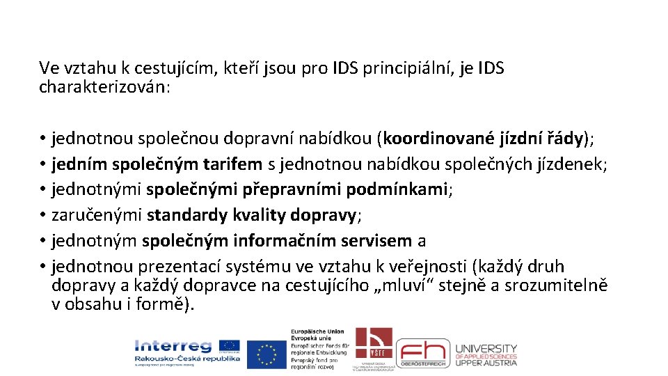 Ve vztahu k cestujícím, kteří jsou pro IDS principiální, je IDS charakterizován: • jednotnou