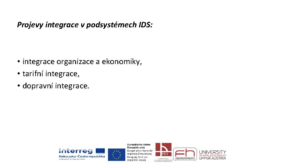 Projevy integrace v podsystémech IDS: • integrace organizace a ekonomiky, • tarifní integrace, •