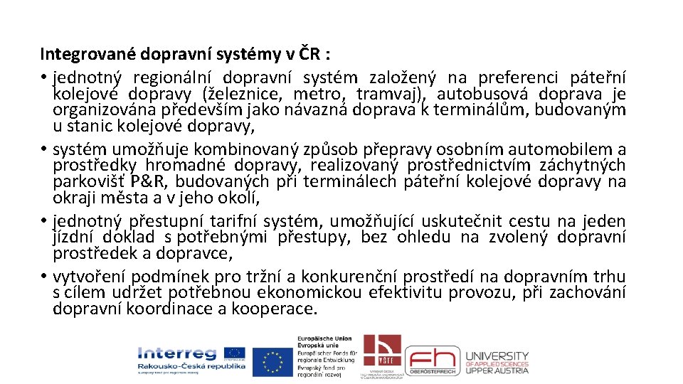 Integrované dopravní systémy v ČR : • jednotný regionální dopravní systém založený na preferenci