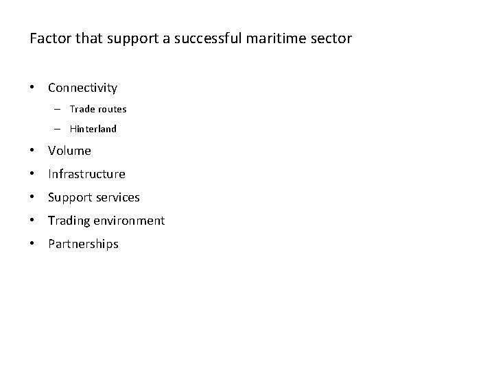 Factor that support a successful maritime sector • Connectivity – Trade routes – Hinterland