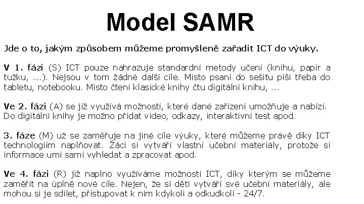 Model SAMR Jde o to, jakým způsobem můžeme promyšleně zařadit ICT do výuky. V