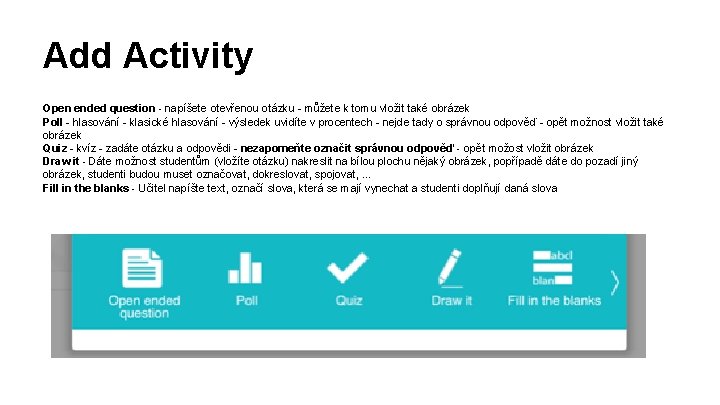 Add Activity Open ended question - napíšete otevřenou otázku - můžete k tomu vložit