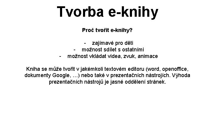 Tvorba e-knihy Proč tvořit e-knihy? - - zajímavé pro děti - možnost sdílet s