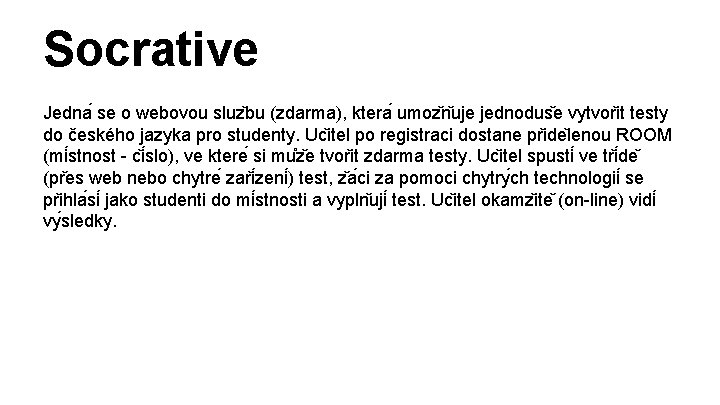 Socrative Jedna se o webovou sluz bu (zdarma), ktera umoz n uje jednodus e