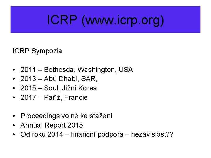 ICRP (www. icrp. org) ICRP Sympozia • • 2011 – Bethesda, Washington, USA 2013