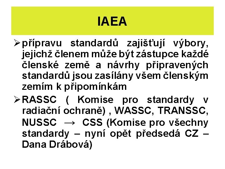 IAEA Ø přípravu standardů zajišťují výbory, jejichž členem může být zástupce každé členské země