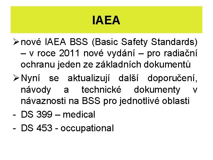 IAEA Ø nové IAEA BSS (Basic Safety Standards) – v roce 2011 nové vydání