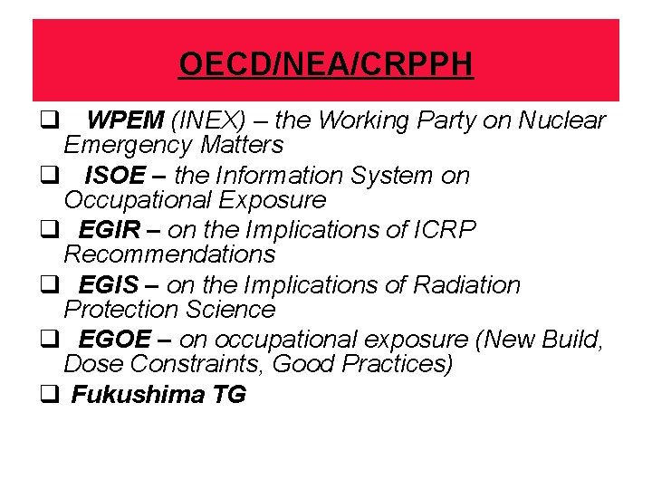 OECD/NEA/CRPPH q WPEM (INEX) – the Working Party on Nuclear Emergency Matters q ISOE