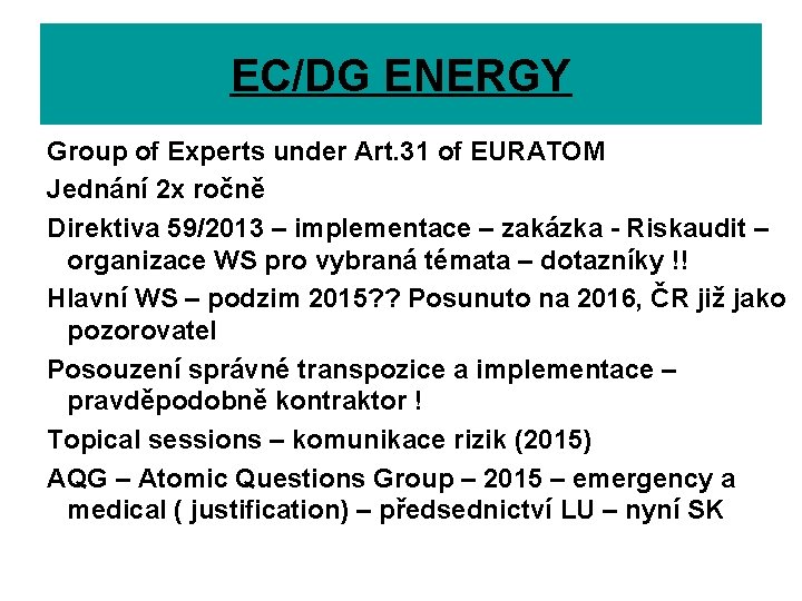 EC/DG ENERGY Group of Experts under Art. 31 of EURATOM Jednání 2 x ročně