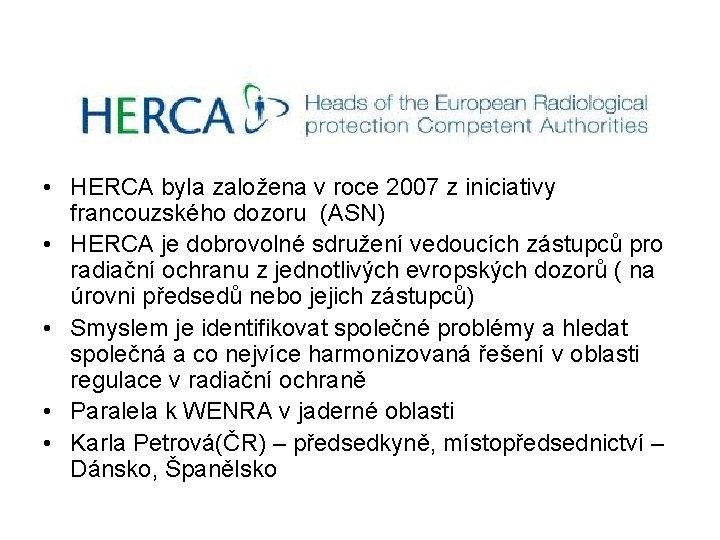  • HERCA byla založena v roce 2007 z iniciativy francouzského dozoru (ASN) •