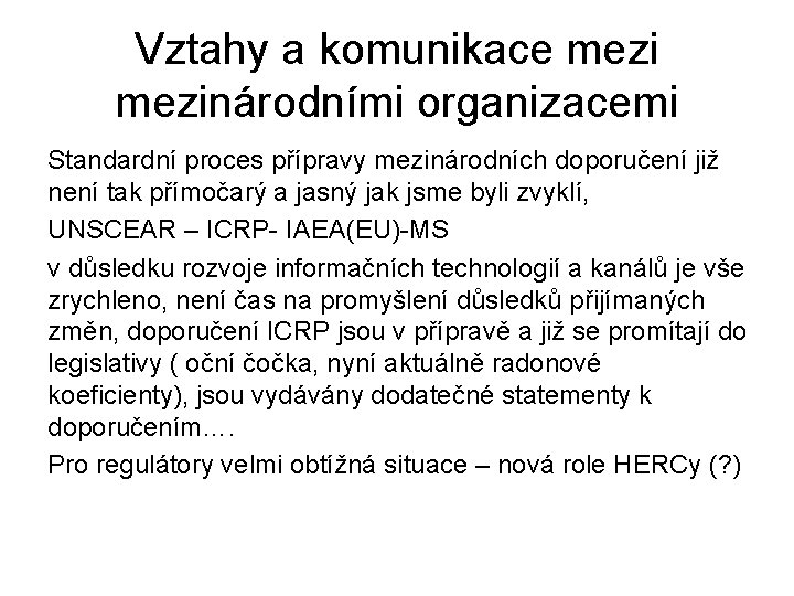 Vztahy a komunikace mezinárodními organizacemi Standardní proces přípravy mezinárodních doporučení již není tak přímočarý