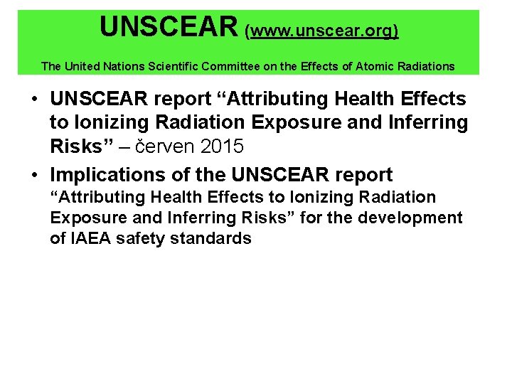 UNSCEAR (www. unscear. org) The United Nations Scientific Committee on the Effects of Atomic