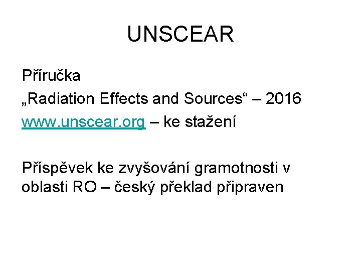 UNSCEAR Příručka „Radiation Effects and Sources“ – 2016 www. unscear. org – ke stažení