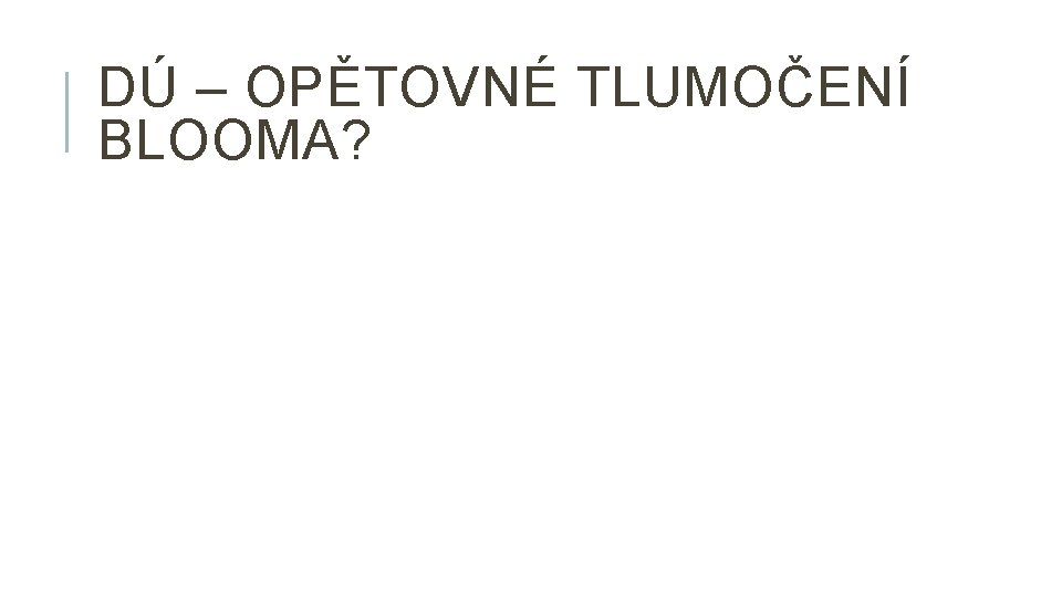 DÚ – OPĚTOVNÉ TLUMOČENÍ BLOOMA? 