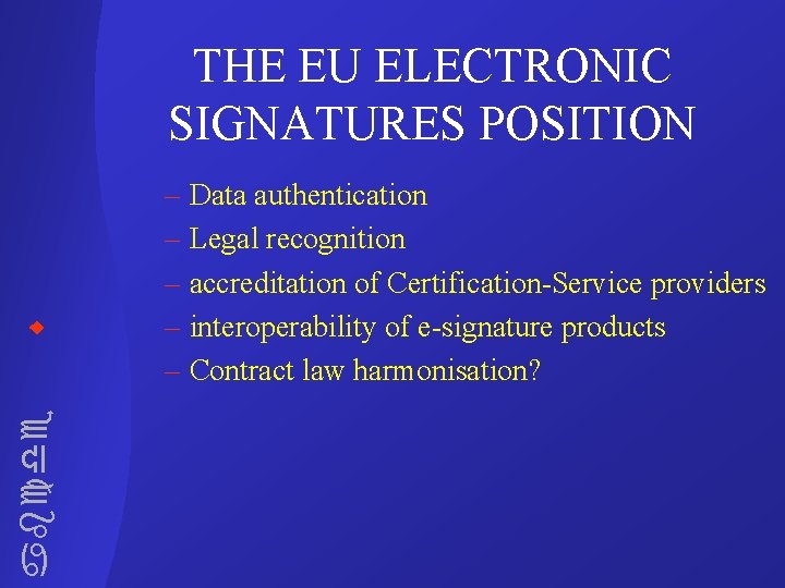 THE EU ELECTRONIC SIGNATURES POSITION abcde – Data authentication – Legal recognition – accreditation