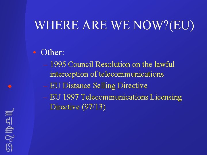 WHERE ARE WE NOW? (EU) abcde • Other: – 1995 Council Resolution on the
