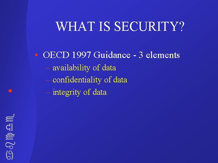 WHAT IS SECURITY? • OECD 1997 Guidance - 3 elements abcde – availability of