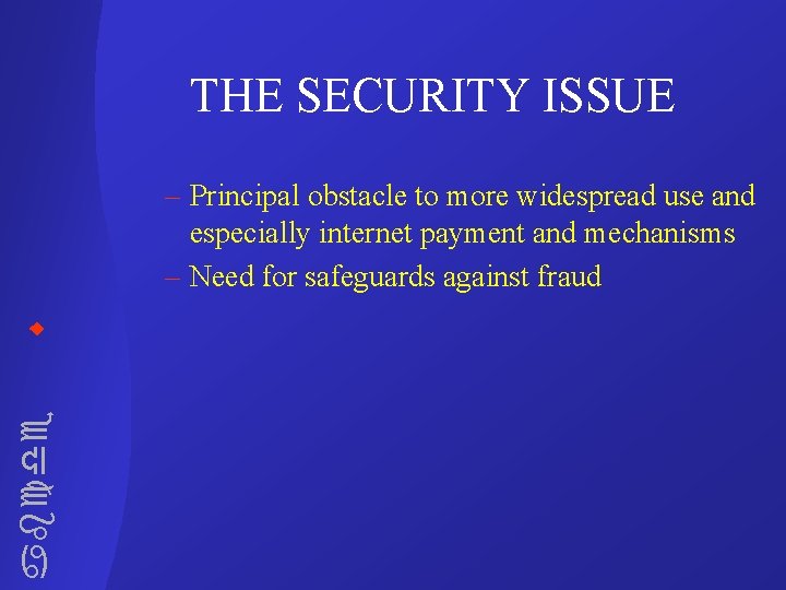 THE SECURITY ISSUE abcde – Principal obstacle to more widespread use and especially internet