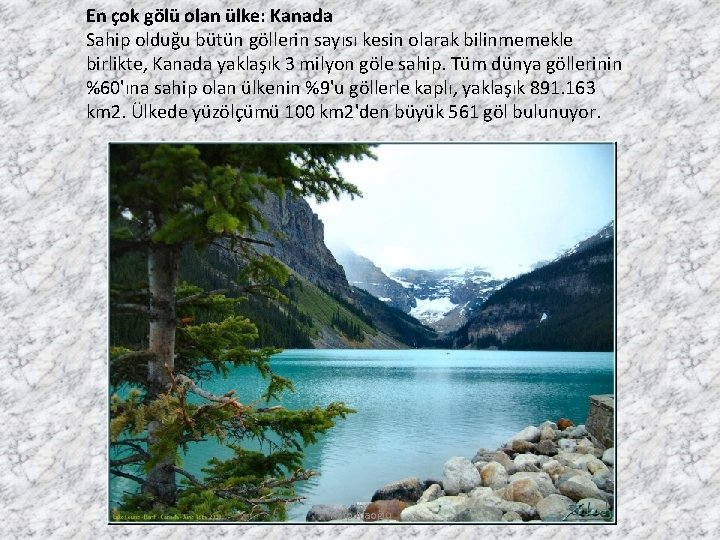 En çok gölü olan ülke: Kanada Sahip olduğu bütün göllerin sayısı kesin olarak bilinmemekle