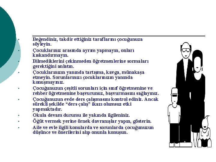  • • • Beğendiniz, takdir ettiğiniz taraflarını çocuğunuza söyleyin. Çocuklarınız arasında ayrım yapmayın,