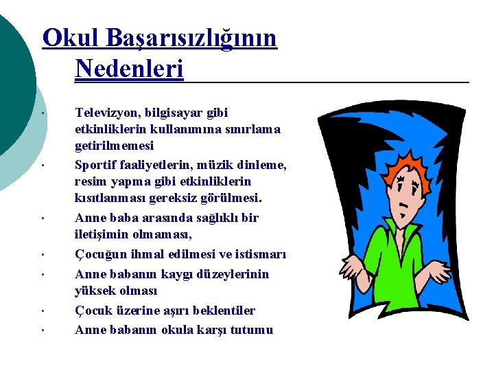 Okul Başarısızlığının Nedenleri • • Televizyon, bilgisayar gibi etkinliklerin kullanımına sınırlama getirilmemesi Sportif faaliyetlerin,