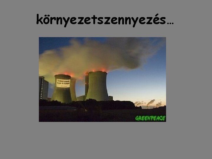 környezetszennyezés… környezetszennyezés…