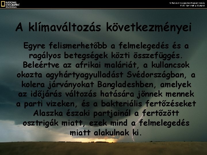 A klímaváltozás következményei Egyre felismerhetőbb a felmelegedés és a ragályos betegségek közti összefüggés. Beleértve A klímaváltozás következményei Egyre felismerhetőbb a felmelegedés és a ragályos betegségek közti összefüggés. Beleértve