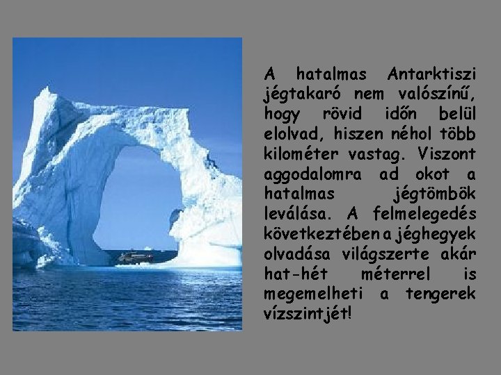 A hatalmas Antarktiszi jégtakaró nem valószínű, hogy rövid időn belül elolvad, hiszen néhol több A hatalmas Antarktiszi jégtakaró nem valószínű, hogy rövid időn belül elolvad, hiszen néhol több