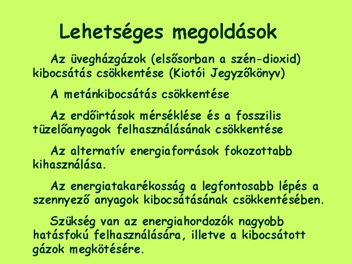 Lehetséges megoldások Az üvegházgázok (elsősorban a szén-dioxid) kibocsátás csökkentése (Kiotói Jegyzőkönyv) A metánkibocsátás csökkentése Lehetséges megoldások Az üvegházgázok (elsősorban a szén-dioxid) kibocsátás csökkentése (Kiotói Jegyzőkönyv) A metánkibocsátás csökkentése
