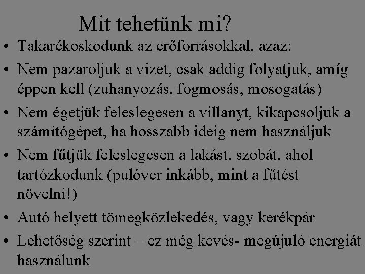 Mit tehetünk mi? • Takarékoskodunk az erőforrásokkal, azaz: • Nem pazaroljuk a vizet, csak Mit tehetünk mi? • Takarékoskodunk az erőforrásokkal, azaz: • Nem pazaroljuk a vizet, csak