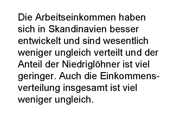 Die Arbeitseinkommen haben sich in Skandinavien besser entwickelt und sind wesentlich weniger ungleich verteilt