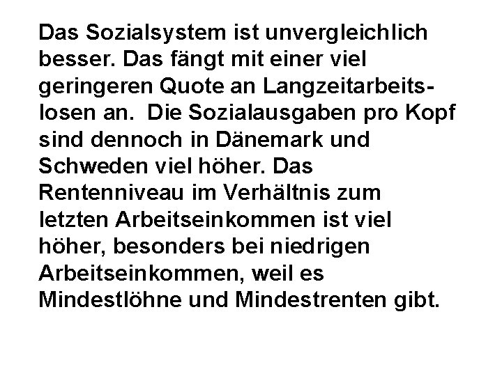 Das Sozialsystem ist unvergleichlich besser. Das fängt mit einer viel geringeren Quote an Langzeitarbeitslosen