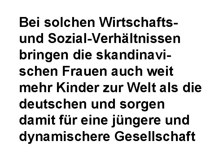 Bei solchen Wirtschaftsund Sozial-Verhältnissen bringen die skandinavischen Frauen auch weit mehr Kinder zur Welt