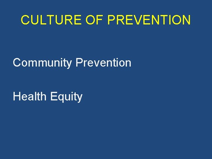CULTURE OF PREVENTION Community Prevention Health Equity 
