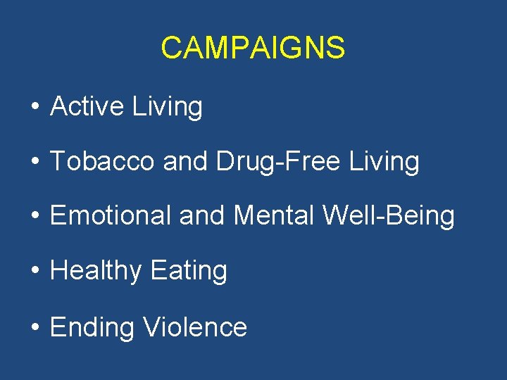 CAMPAIGNS • Active Living • Tobacco and Drug-Free Living • Emotional and Mental Well-Being
