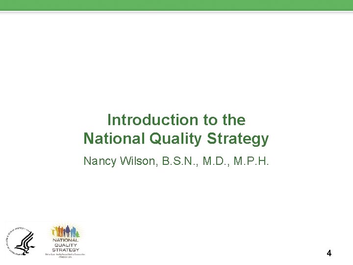 Introduction to the National Quality Strategy Nancy Wilson, B. S. N. , M. D.